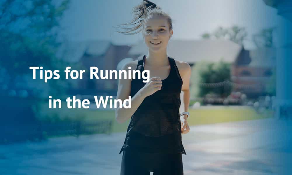 Tips for Running in the Wind: Run in the wind Effectively