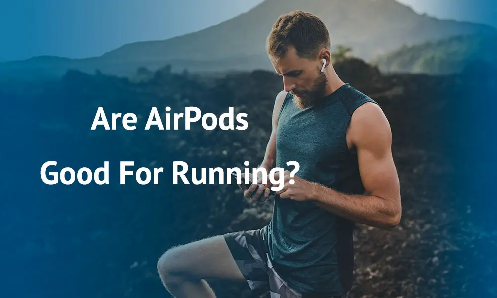 Are AirPods Good For Running? Runners Look Out For